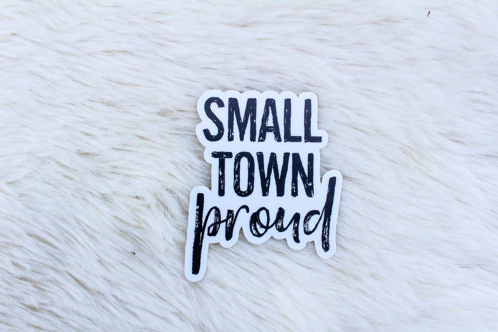 Small Town Proud - Sticker