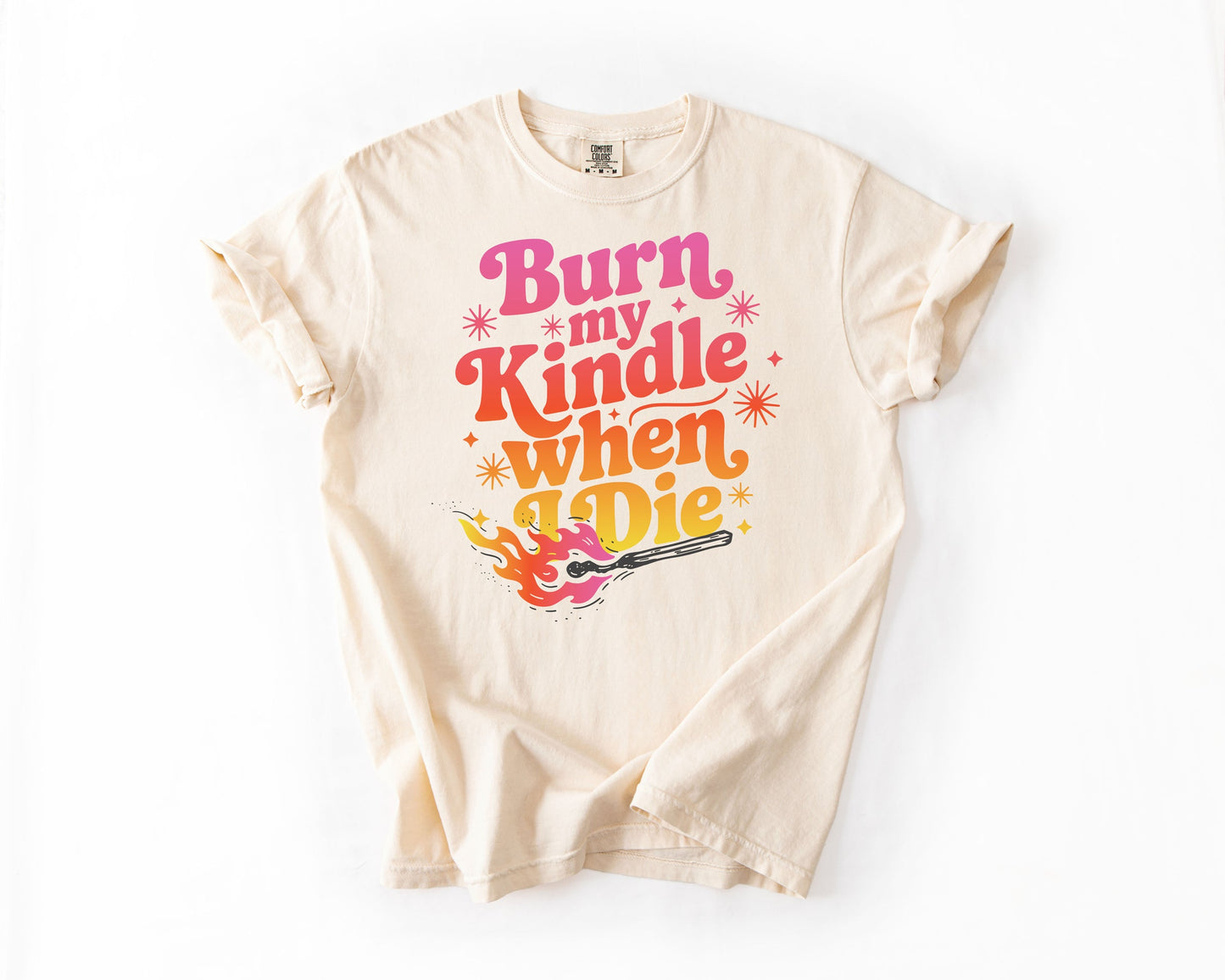 Burn My Kindle When I Die | Graphic Tee | Book Lovers