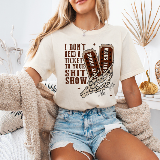TICKETS TO YOUR SH!T SHOW TEE