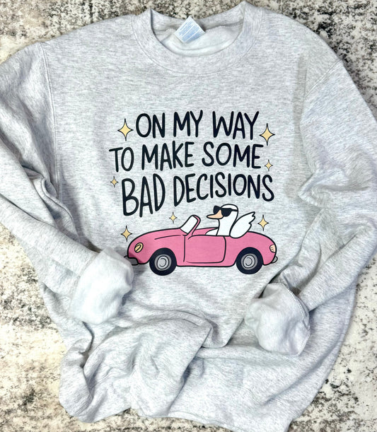 Bad Decisions Tee/Sweatshirt