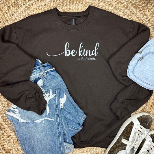 Be Kind Of A B*tch Sweatshirt