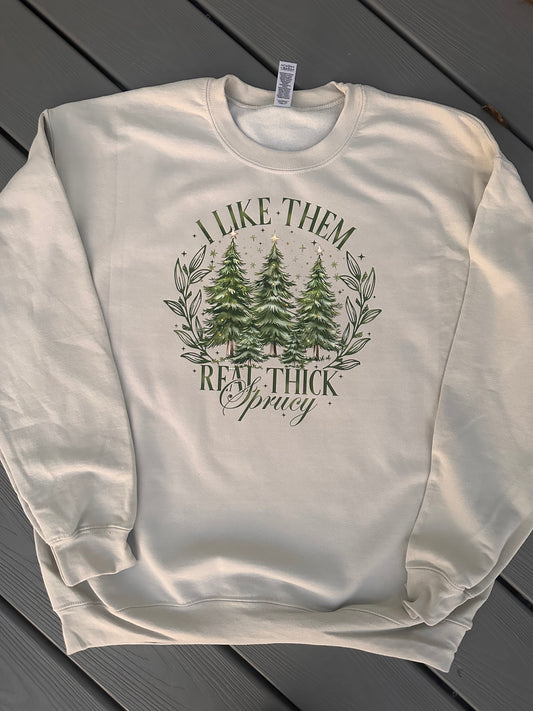 Real Thick & Sprucy Tee/Sweatshirt