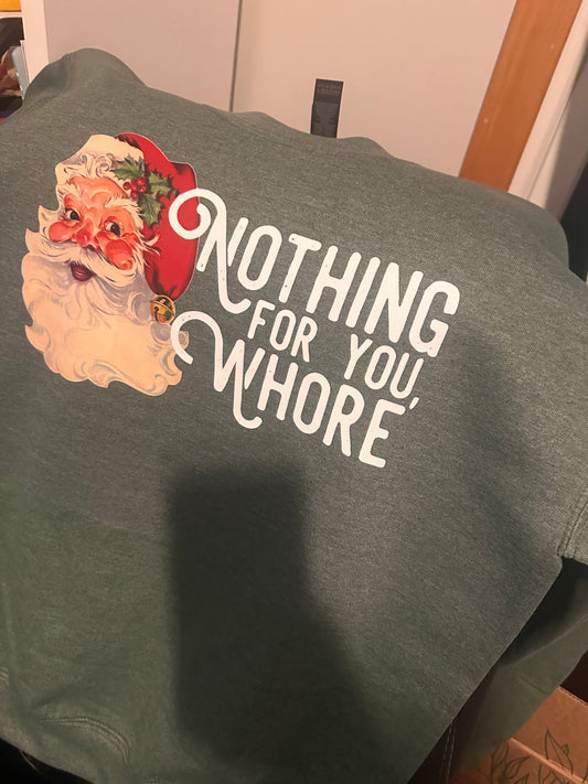 Nothing For You Whore Tee/Sweatshirt