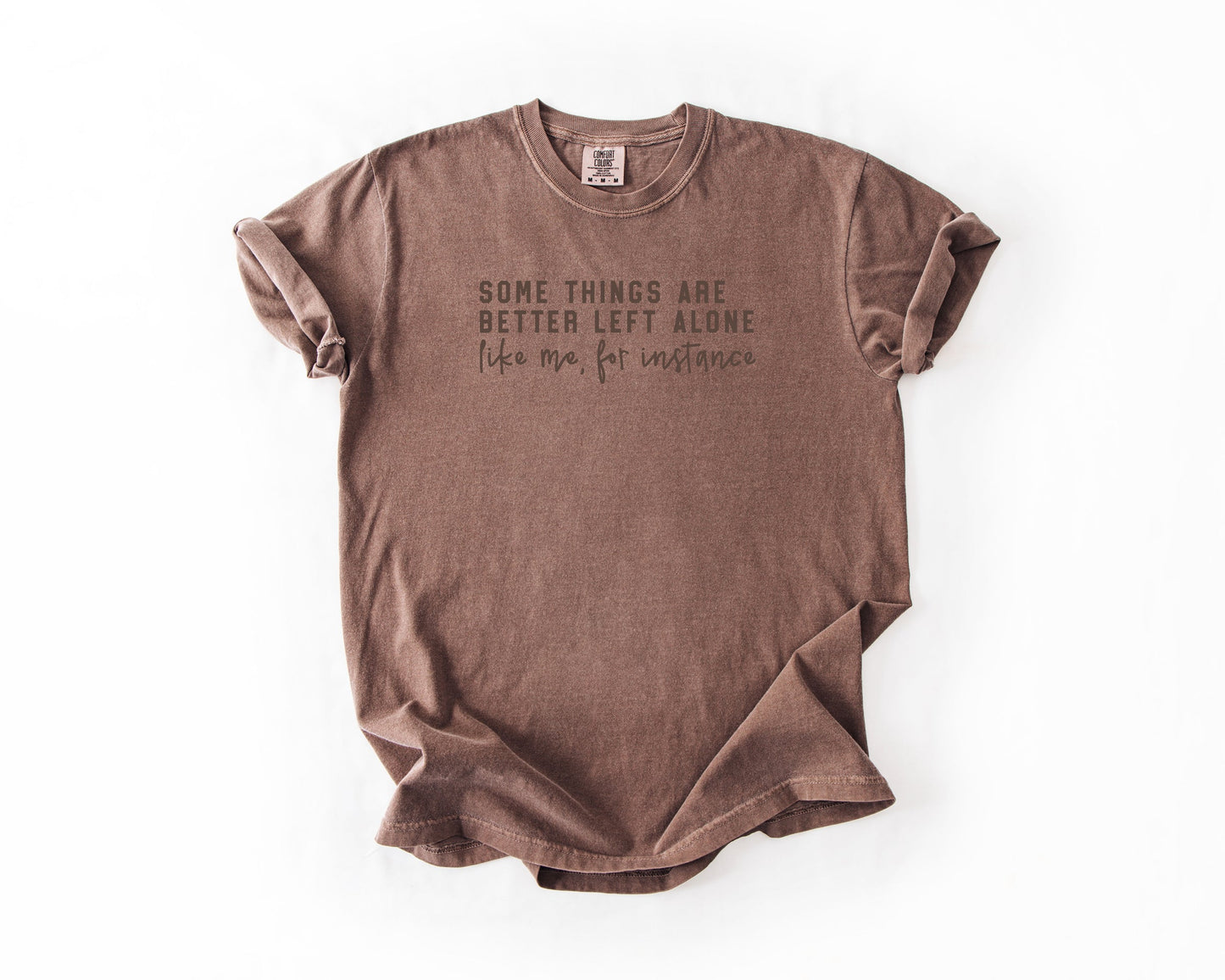 "Some Things are Better Left Alone, Like me" Tee