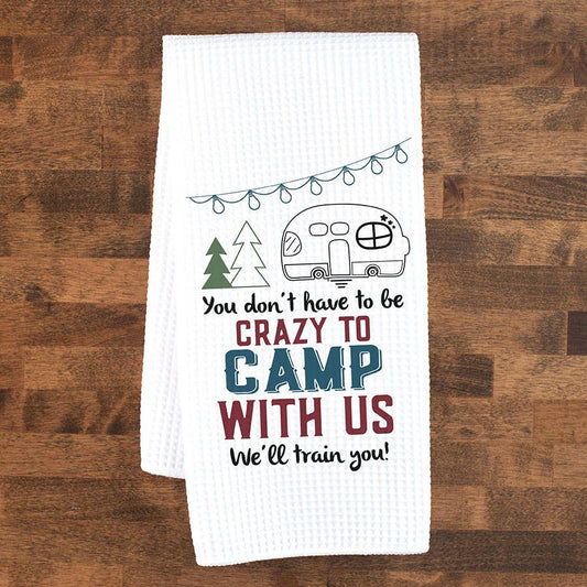 Crazy to Camp With Us Kitchen Towel