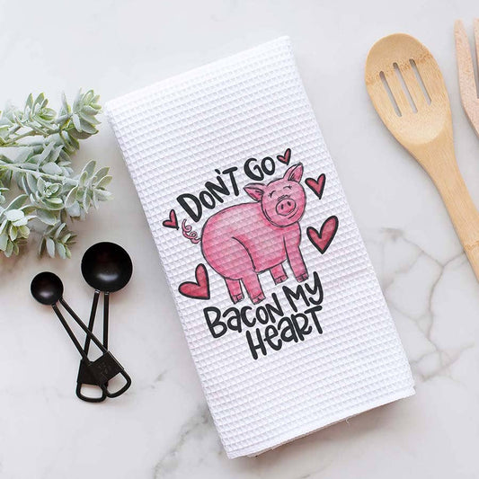 Don't Go Bacon My Heart Kitchen Towel